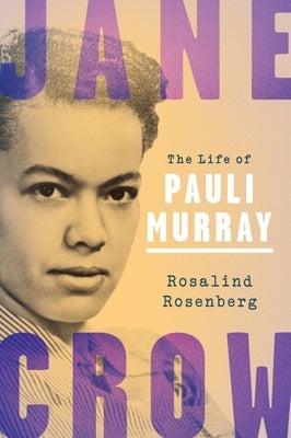 Jane Crow: The Life of Pauli Murray by Rosenberg, Rosalind