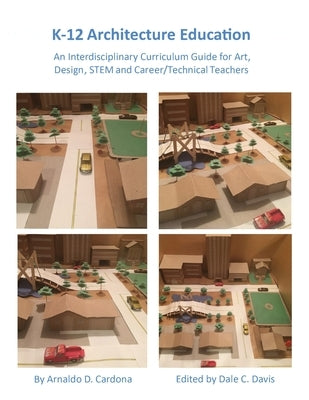 K-12 Architecture Education: An Interdisciplinary Curriculum Guide for Art, Design Educators, STEM and Vocational/Technical Teachers Paperback Gatekeeper Press