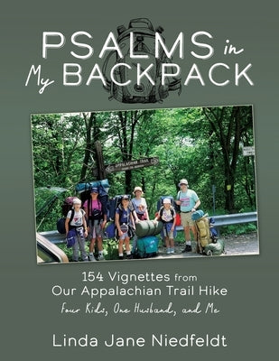 Psalms in My Backpack: 154 Vignettes from Our Appalachian Trail Hike Four Kids, One Husband, and Me by Niedfeldt, Linda Jane