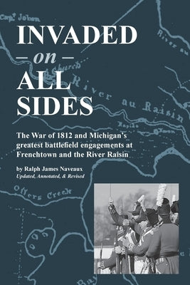 Paperback book titled "Invaded on All Sides" by Mission Point Press about the War of 1812's key Michigan battlefield engagements.
