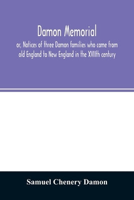 Damon memorial: or, Notices of three Damon families who came from old England to New England in the XVIIth century Paperback Alpha Edition