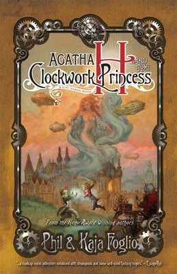 Agatha H. and the Clockwork Princess: Girl Genius, Book Two by Foglio, Phil