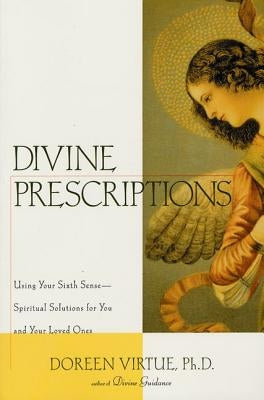 Divine Prescriptions: Spiritual Solutions for You and Your Loved Ones by Virtue, Doreen