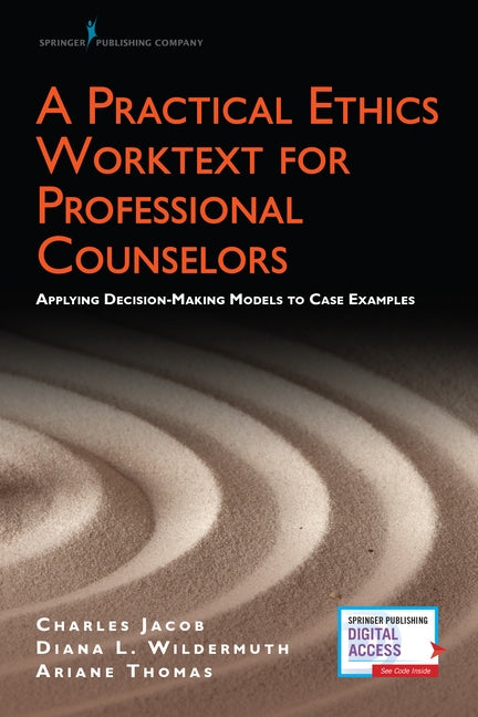 A Practical Ethics Worktext for Professional Counselors: Applying Decision-Making Models to Case Examples by Jacob, Charles
