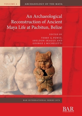 An Archaeological Reconstruction of Ancient Maya Life at Pacbitun, Belize Paperback British Archaeological Reports (Oxford) Ltd