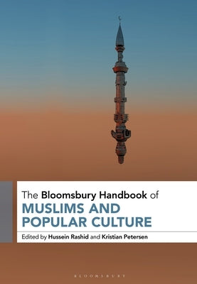 The Bloomsbury Handbook of Muslims and Popular Culture by Rashid, Hussein