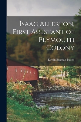 Isaac Allerton, First Assistant of Plymouth Colony Paperback Legare Street Press