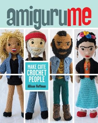 Amigurume: Make Cute Crochet People by Hoffman, Allison