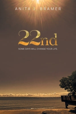 22nd: Some Days Will Change Your Life by Bramer, Anita J.