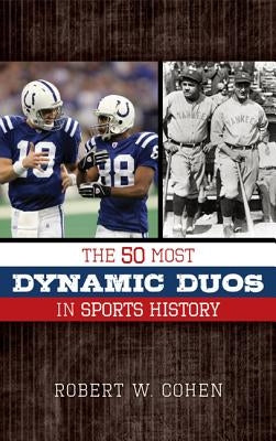 The 50 Most Dynamic Duos in Sports History by Cohen, Robert W.