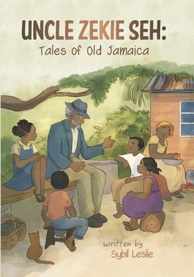 Uncle Zekie Seh: Tales of Old Jamaica Paperback Independently Published