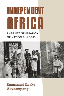 Independent Africa: The First Generation of Nation Builders Paperback Indiana University Press