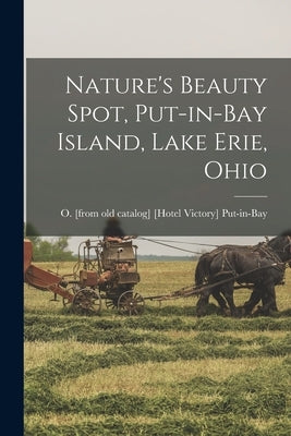Nature's Beauty Spot, Put-in-Bay Island, Lake Erie, Ohio Paperback Legare Street Press
