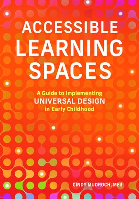 Accessible Learning Spaces: A Guide to Implementing Universal Design in Early Childhood Paperback Gryphon House