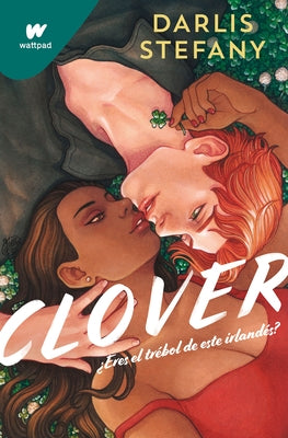 Clover: ¿Eres El Trébol de Este Irlandés? / Clover, Book 1: Are You This Irishma n's Clover by Stefany, Darlis