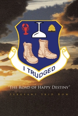 I Trudged: The Road of Happy Destiny by Row, Sergeant Skid