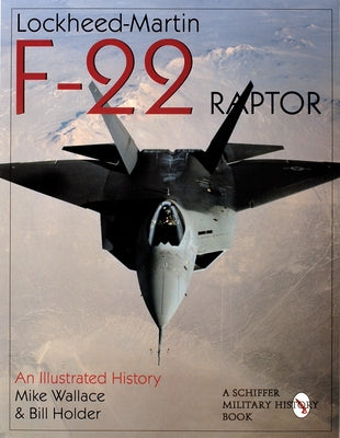 Lockheed-Martin F-22 Raptor: An Illustrated History Paperback Schiffer Publishing