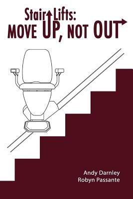 Stair Lifts: Move Up, Not Out! by Passante, Robyn