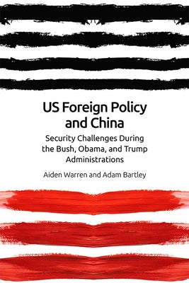 Us Foreign Policy and China: The Bush, Obama, Trump Administrations Paperback Edinburgh University Press