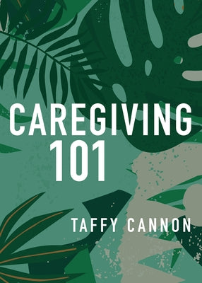 Caregiving 101 by Cannon, Taffy