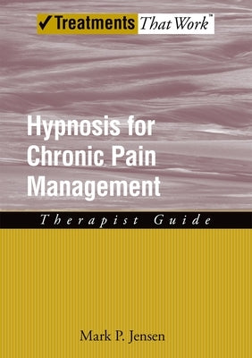 Hypnosis for Chronic Pain Management: Therapist Guide by Jensen, Mark P.