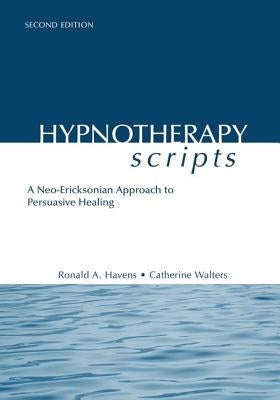 Hypnotherapy Scripts: A Neo-Ericksonian Approach to Persuasive Healing by Havens, Ronald A.