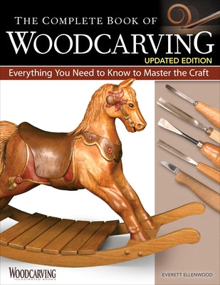 The Complete Book of Woodcarving, Updated Edition: Everything You Need to Know to Master the Craft by Ellenwood, Everett