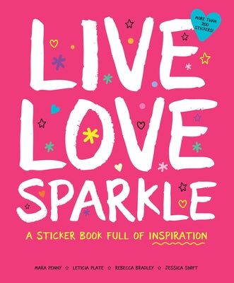 Live Love Sparkle: A Sticker Book Full of Inspiration by Plate, Leticia