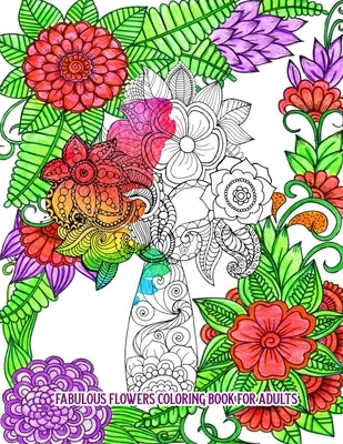Fabulous Flowers Coloring Book for Adults: An Adult Coloring Book for Stress Relief and Relaxation (Hand-Drawn Images Exclusively Designed) Paperback Independently Published