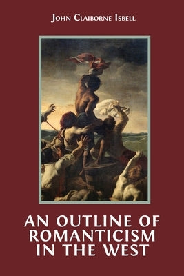 An Outline of Romanticism in the West by Isbell, John Claiborne