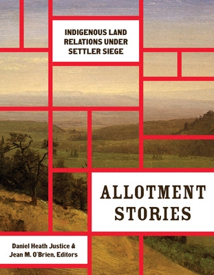 Allotment Stories: Indigenous Land Relations Under Settler Siege Paperback University of Minnesota Press