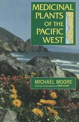 Medicinal Plants of the Pacific West by Moore, Michael