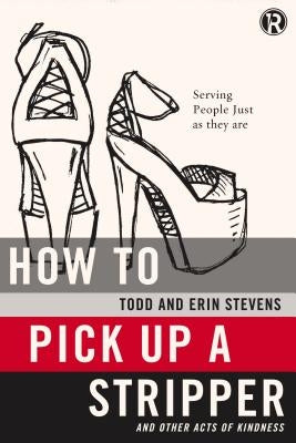 How to Pick Up a Stripper: And Other Acts of Kindness Paperback Thomas Nelson