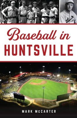 Baseball in Huntsville by McCarter, Mark