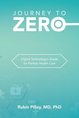 Journey to Zero: Digital Technology's Quest for Perfect Health Care Paperback Xlibris Us