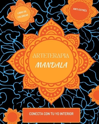 Arteterapia. Mandalas. Libro de Colorear para Adultos: Hermosos Mandalas para Colorear para Relajarse. by Ed, The Art of Self-Therapy