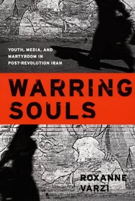 Warring Souls: Youth, Media, and Martyrdom in Post-Revolution Iran Paperback Duke University Press