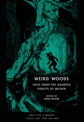 Weird Woods: Tales from the Haunted Forests of Britain by Miller, John
