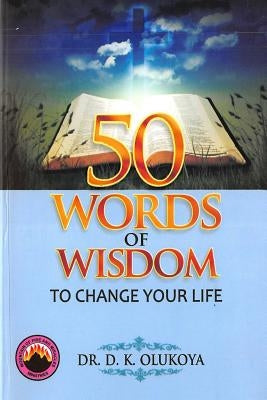 50 Words of Wisdom to Change your Life by Olukoya, D. K.
