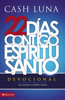 22 Días Contigo, Espíritu Santo: Devocional by Luna, Cash