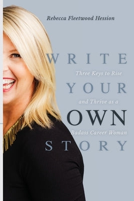 Write Your OWN Story: Three Keys to Rise and Thrive as a Badass Career Woman Paperback Warren Publishing, Inc