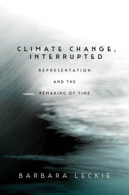 Climate Change, Interrupted: Representation and the Remaking of Time Paperback Stanford University Press