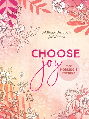 Choose Joy for Morning and Evening: 3-Minute Devotions for Women by Compiled by Barbour Staff