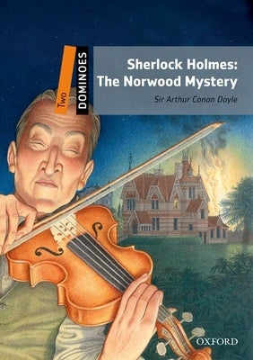 Dominoes, New Edition: Level 2: 700-Word Vocabularysherlock Holmes: The Norwood Mystery by Doyle, Arthur Conan