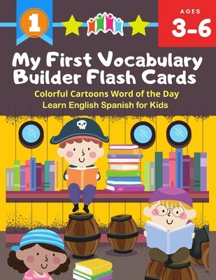 My First Vocabulary Builder Flash Cards Colorful Cartoons Word of the Day Learn English Spanish for Kids: 250+ Easy learning resources kindergarten vo by Berlincon, Samuel