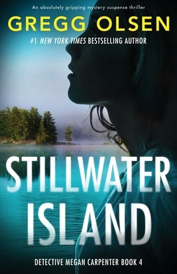 Stillwater Island: An absolutely gripping mystery suspense thriller by Olsen, Gregg