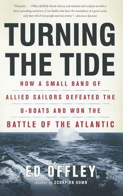 Turning the Tide: How a Small Band of Allied Sailors Defeated the U-boats and Won the Battle of the Atlantic Paperback Basic Books