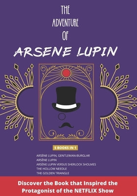 The Adventure of Arsene Lupin: 5 Books in 1 - Arsène Lupin, Gentleman-Bulgar - Arsène Lupin - Arsène Lupin Vs Sherlock Holmes - The Hollow Needle Fur Paperback Independently Published