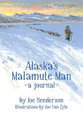 Alaska's Malamute Man by Henderson, Joe