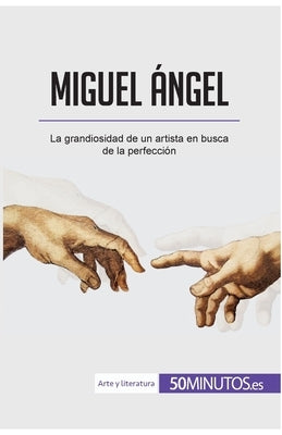Miguel Ángel: La grandiosidad de un artista en busca de la perfección by 50minutos